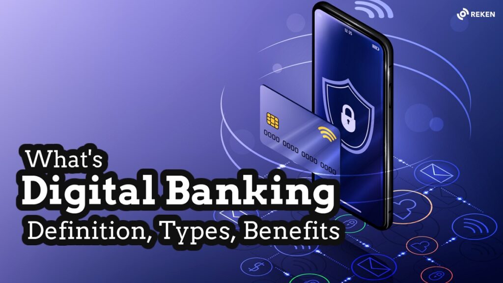 What's Digital Banking? Definition, Types, Benefits Reken.io Smart